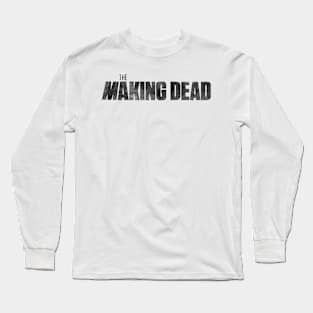 THE MAKING DEAD Long Sleeve T-Shirt